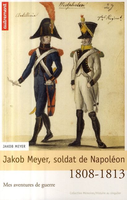 Emprunter Jakob Meyer, soldat de Napoléon. Mes aventures de guerre, 1808-1813 livre