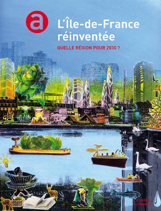 Emprunter L'Ile-de-France réinventée. Quelle région pour 2030 ? livre