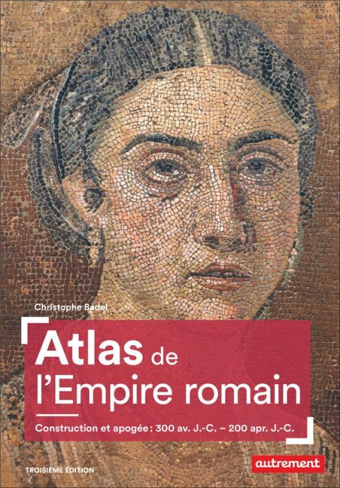 Emprunter Atlas de l'Empire romain. Construction et apogée : 300 av. J.-C. - 200 apr. J.-C., 3e édition livre