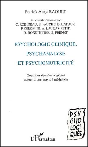 Emprunter Psychologie clinique, psychanalyse et psychomotricité. Questions épistémologiques autour d'une praxi livre