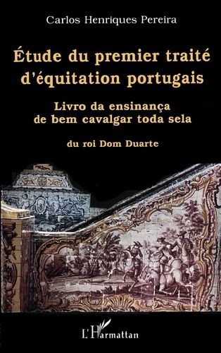 Emprunter Etude du premier traité d'équitation portugais. Livro da ensinança de bem cavalgar toda sela du roi livre