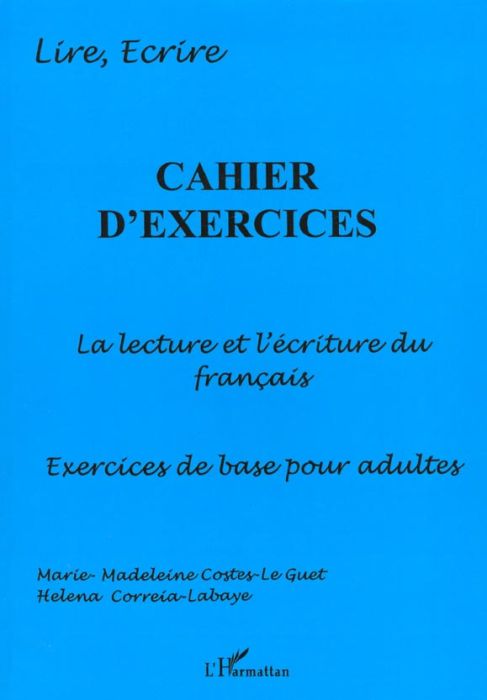 Emprunter Cahier d'exercices : la lecture et l'écriture du francais, exercices pour adultes livre