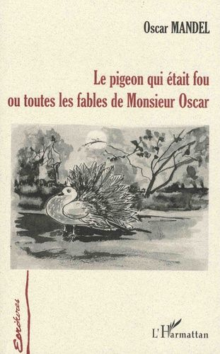 Emprunter Le pigeon qui était fou ou toutes les fables de Monsieur Oscar livre