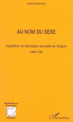 Emprunter Au nom du sexe. Inquisition et répression sexuelle en Aragon 1560-1700 livre