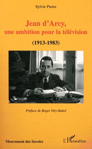 Emprunter Jean d'Arcy, une ambition pour la télévision (1913-1983) livre