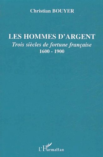 Emprunter Les hommes d'argent. Trois siècles de fortune française 1600-1900 livre