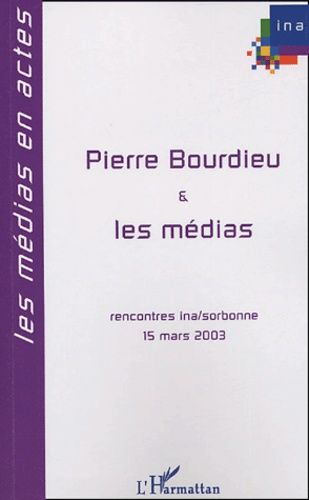 Emprunter Pierre Bourdieu et les médias. Huitièmes Rencontres INA-sorbonne, 15 mars 2003 livre