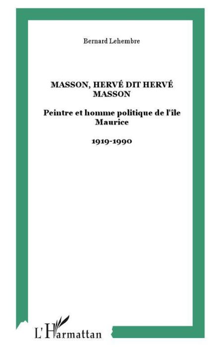 Emprunter Masson, Hervé dit Hervé Masson. Peintre et homme politique de l'île Maurice - 1919-1990 livre