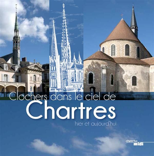 Emprunter Clochers dans le ciel de Chartres, hier et aujourd'hui livre