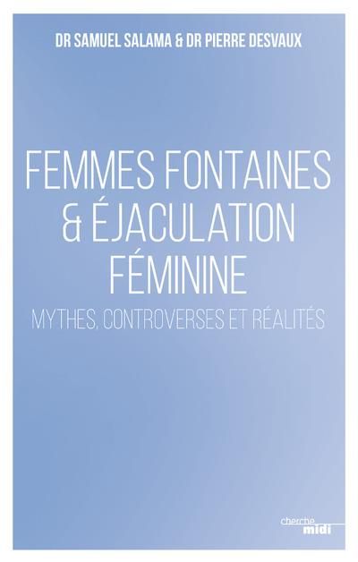Emprunter Femmes fontaines & éjaculation féminine - Mythes, controverses et réalités livre