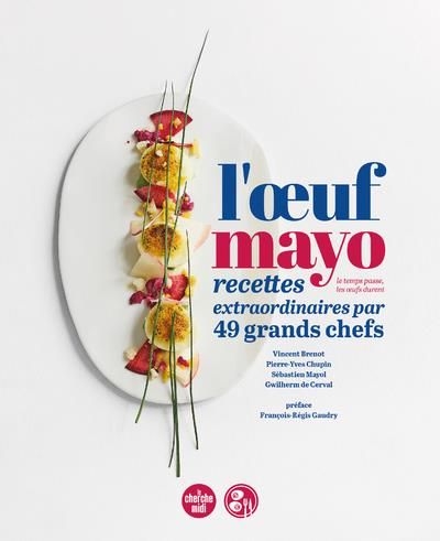 Emprunter L'oeuf mayo. Recettes extraordinaires par 49 grands chefs livre