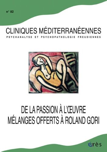 Emprunter Cliniques méditerranéennes N° 82, 2010 : De la passion à l'oeuvre. Mélanges offerts à Roland Gori livre