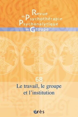 Emprunter Revue de psychothérapie psychanalytique de groupe N° 68/2017 : Le travail, le groupe et l'institutio livre