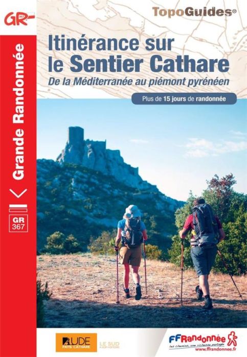 Emprunter GR 367 - 367A : Itinérance sur le Sentier Cathare. De la Méditerranée au balcon pyrénéen livre