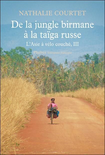 Emprunter L'Asie à vélo couché. Tome 3, De la jungle birmane à la taïga russe livre