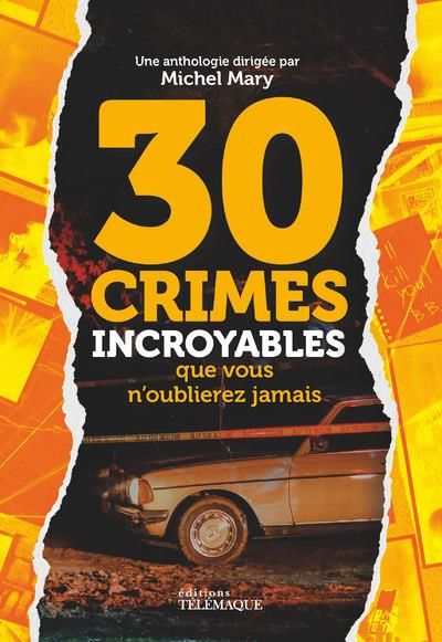 Emprunter 30 Crimes incroyables que vous n'oublierez jamais. Documents, photos et témoignages exclusifs livre