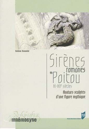 Emprunter Sirènes romanes en Poitou XIe-XIIe siècles. Avatars sculptés d'une figure mythique livre