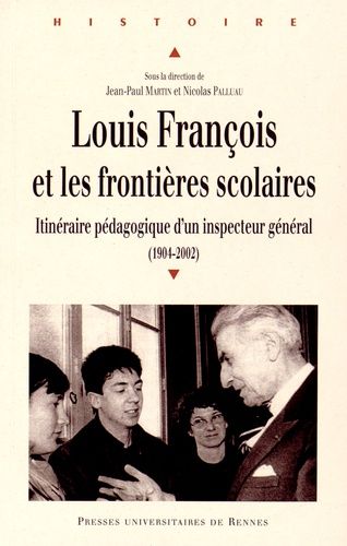 Emprunter Louis François et les frontières scolaires. Itinéraire pédagogique d'un inspecteur général (1904-200 livre
