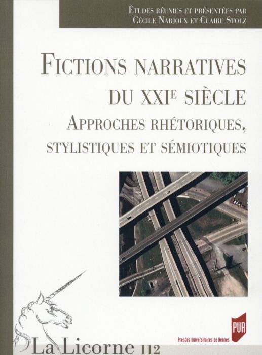 Emprunter La Licorne N° 112/2014 : Fictions narratives du XXIe siècle. Approches rhétoriques, stylistiques et livre