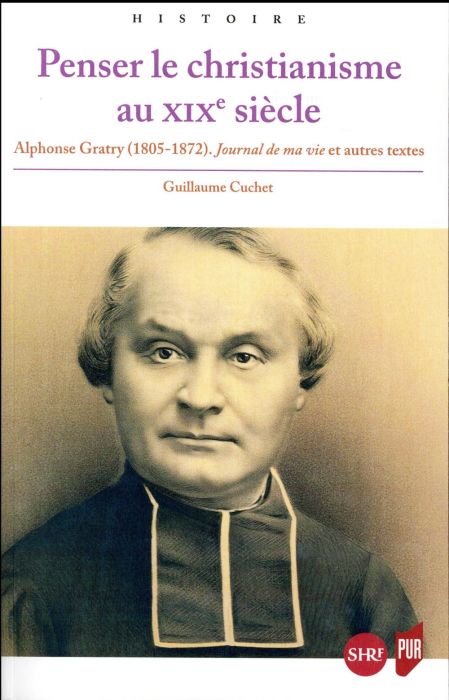 Emprunter Penser le christianisme au XIXe siècle. Alphonse Gratry (1805-1872) Journal de ma vie et autres text livre