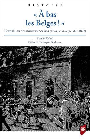 Emprunter A bas les Belges !. L'expulsion des mineurs borains (Lens, août-septembre 1892) livre