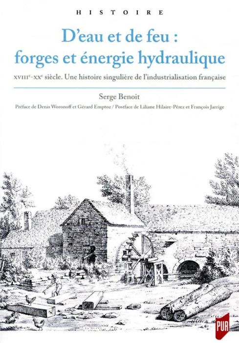 Emprunter D'eau et de feu : forges et énergie hydraulique. XVIIIe-XXe siècle. Une histoire singulière de l'ind livre