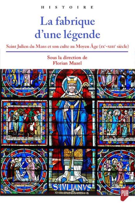Emprunter La fabrique d'une légende. Saint Julien du Mans et son culte au Moyen Age (IXe-XIIIe siècle) livre