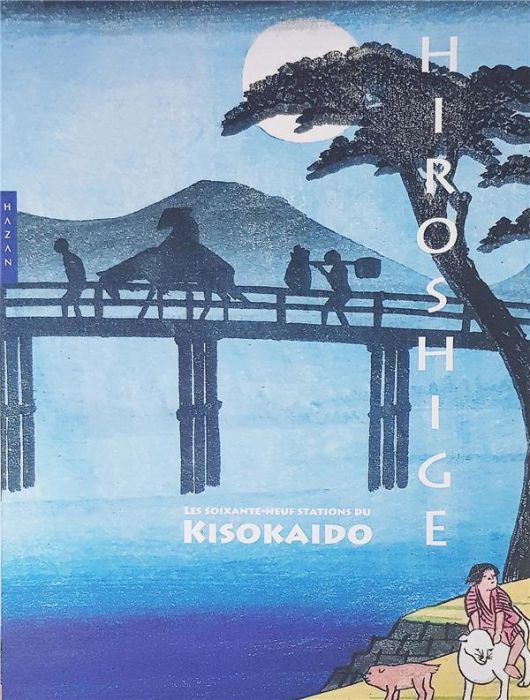 Emprunter Hiroshige et Keisai. Les soixante-neuf stations du Kisokaïdo livre