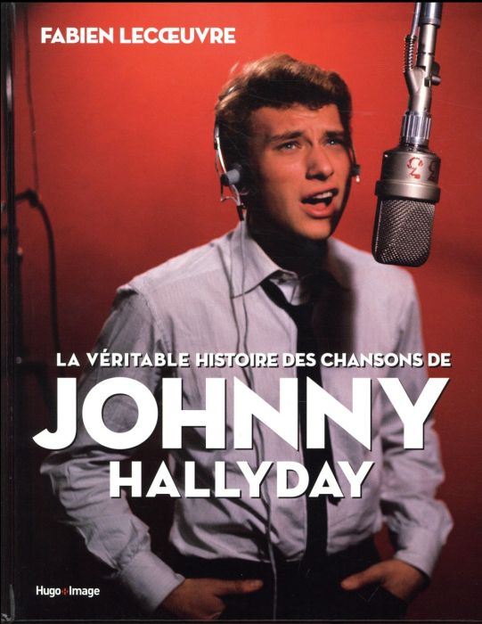 Emprunter La véritable histoire des chansons de Johnny Hallyday livre