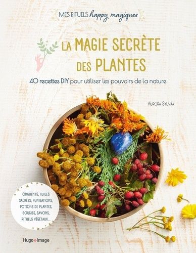 Emprunter La magie secrète des plantes. 40 recettes DIY pour utiliser les pouvoirs de la nature livre