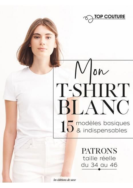 Emprunter Mon T-shirt blanc. 15 modèles basiques & indispensables. Avec des patrons taille réelle du 34 au 46 livre
