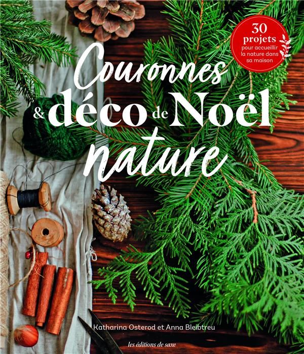 Emprunter Couronnes & déco de Noël nature. 30 projets pour accueillir la nature dans sa maison. 30 projets pou livre