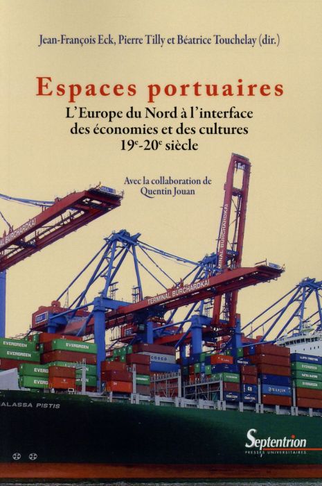 Emprunter Espaces portuaires. L'Europe du Nord à l'interface des économies et des cultures (19e-20e siècle) livre