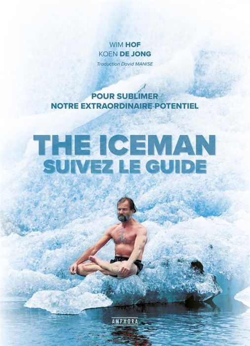 Emprunter The Iceman : suivez le guide . Pour sublimer votre extraordinaire potentiel livre