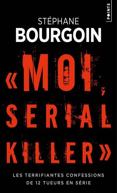 Emprunter Moi, serial killer. Les terrifiantes confessions de Douze tueurs en série livre