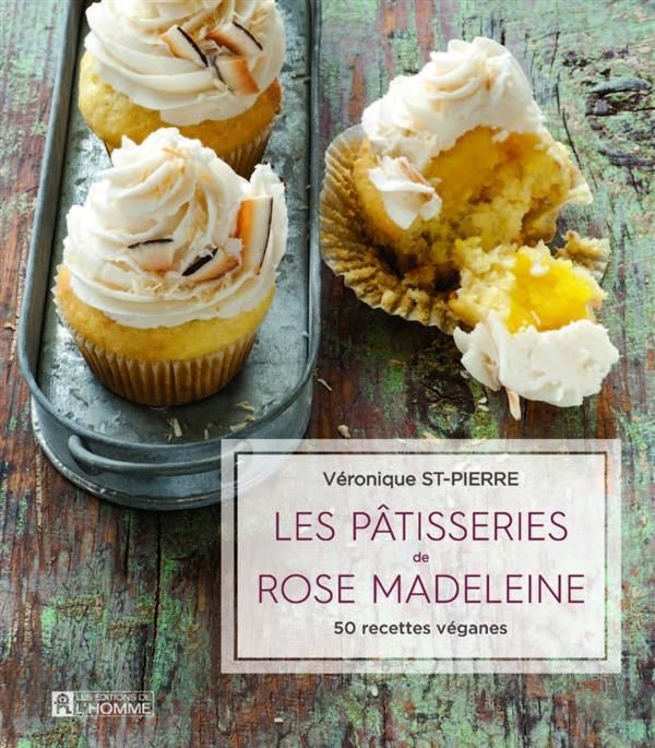 Emprunter Les pâtisseries de Rose Madeleine. 50 recettes véganes livre