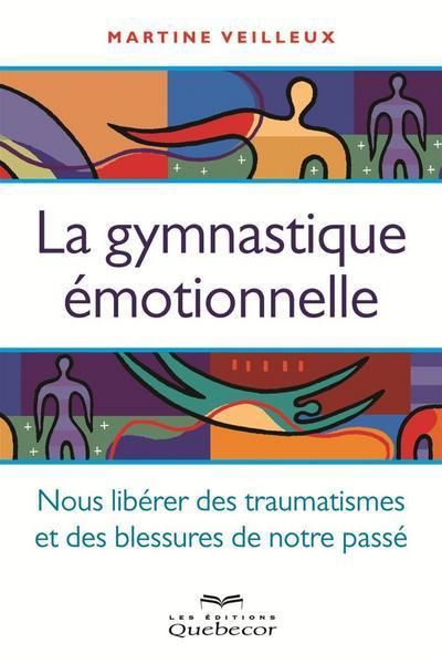 Emprunter La gymnastique émotionnelle. Nous libérer des traumatismes et des blessures de notre passé, 2e éditi livre