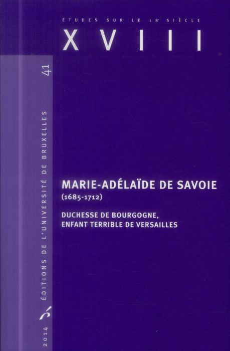 Emprunter XVIII N° 41/2014 : Marie-Adelaïde de Savoie (1685-1712). Duchesse de Bourgogne, enfant terrible de V livre