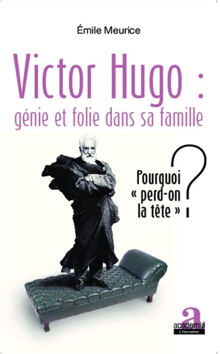 Emprunter Victor Hugo : génie et folie dans sa famille. Pourquoi 
