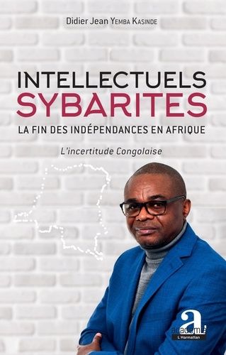 Emprunter Intellectuels sybarites : la fin des indépendances en Afrique. L'incertitude congolaise livre