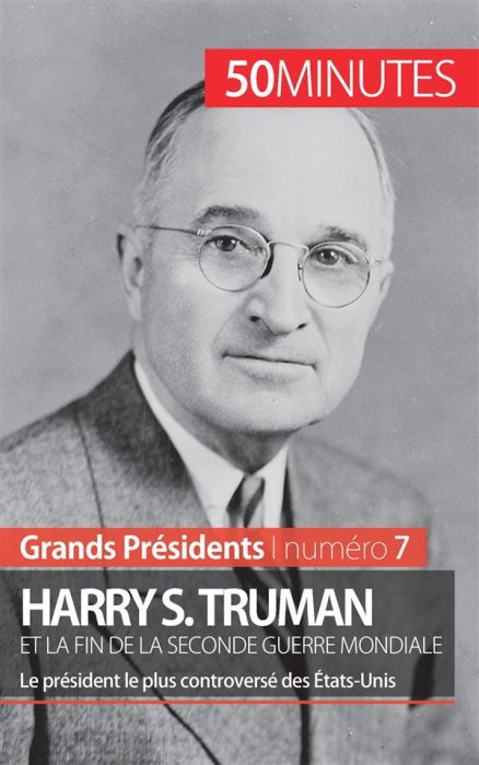 Emprunter Harry S. Truman et la fin de la Seconde Guerre mondiale. Le président le plus controversé des Etats- livre