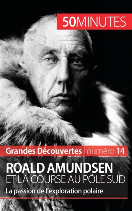 Emprunter Roald Amundsen et la course au pôle sud - 50 minutes. La passion de l'exploration polaire livre