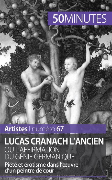 Emprunter Lucas Cranach l'ancien ou l'affirmation du génie germanique. Piété et érotisme dans l'ouvre d'un pei livre