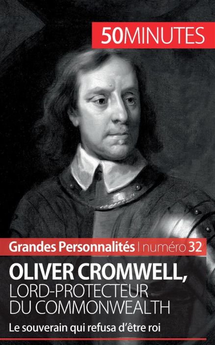 Emprunter Oliver Cromwell, lord-protecteur du Commonwealth. Le souverain qui refusa d'être roi livre