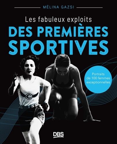 Emprunter Les fabuleux exploits des premières sportives. Portraits de 100 femmes exceptionnelles, Edition livre