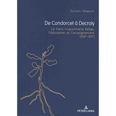 Emprunter De Condorcet à Decroly. La franc-maçonnerie belge, l'éducation et l'enseignement (XIXe-XXe) livre
