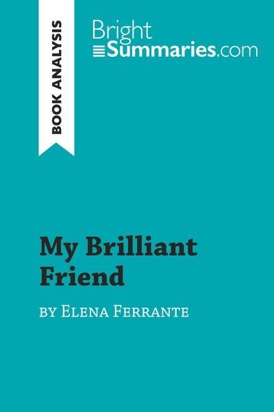Emprunter MY BRILLIANT FRIEND BY ELENA FERRANTE (BOOK ANALYSIS) - DETAILED SUMMARY, ANALYSIS AND READING GUIDE livre