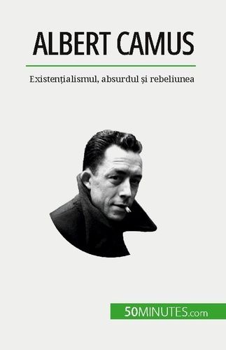 Emprunter Albert Camus. Existen?ialismul, absurdul ?i rebeliunea livre
