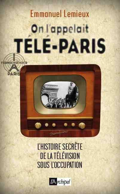 Emprunter On l'appelait télé-Paris. L'histoire secrète des débuts de la télévision française (1936-1946) livre