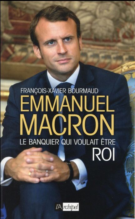 Emprunter Emmanuel Macron. Le banquier qui voulait être roi livre